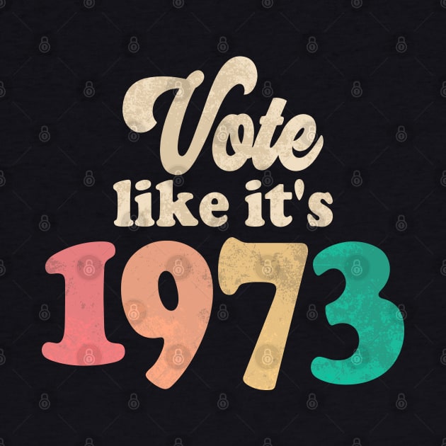 Vote Like It's 1973 by Etopix